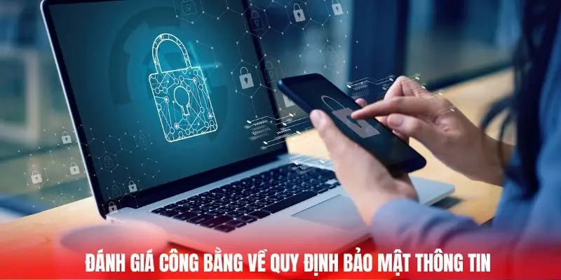 Chính Sách Bảo Mật - Cam Kết An Toàn Dữ Liệu Người Dùng 1 Đánh giá công bằng về quy định bảo mật thông tin