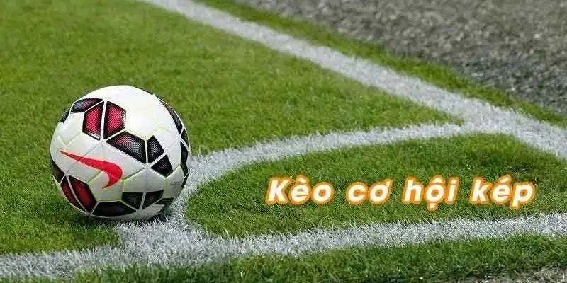 Kèo Cơ Hội Kép - Bứt Phá Giới Hạn Cá Cược Cùng Ga6789 1 Khái niệm kèo cơ hội kép là gì